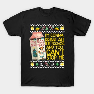 I'm Gonna Drink All The Eggnog And You Can't Stop Me! T-Shirt